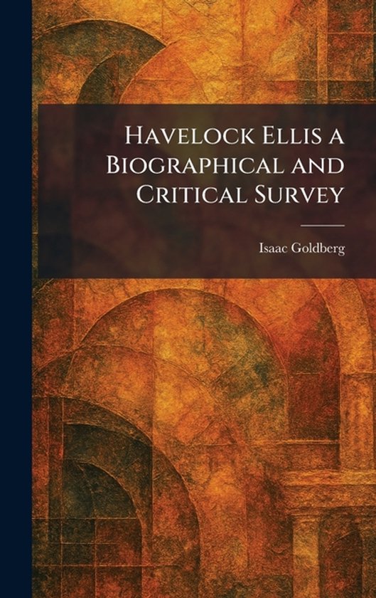 Havelock Ellis a Biographical and Critical Survey - cover