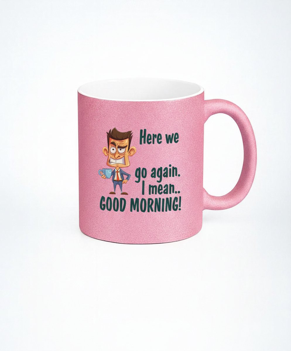 Grappige Koffiemok - "Here we go again.. GOOD MORNING!" - Perfect voor Koffieliefhebbers
