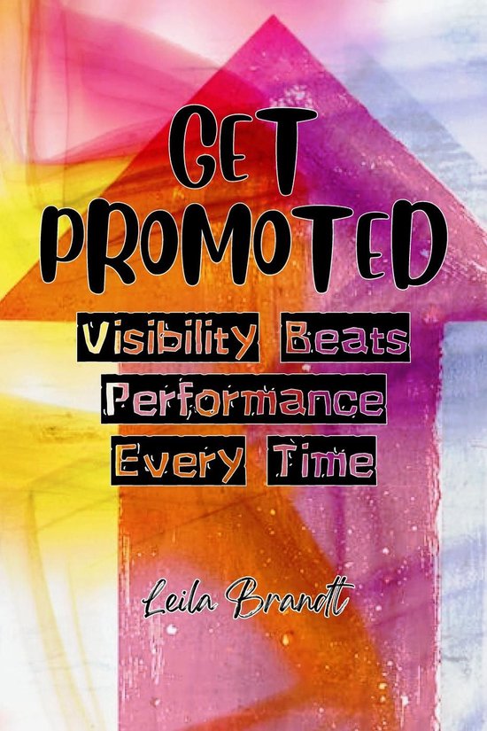 Get Promoted: Visibility Beats Performance Every Time - cover