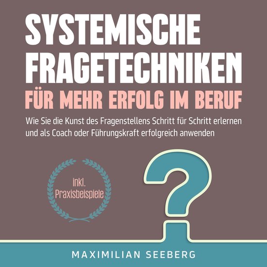 Systemische Fragetechniken für mehr Erfolg im Beruf: Wie Si ... - cover