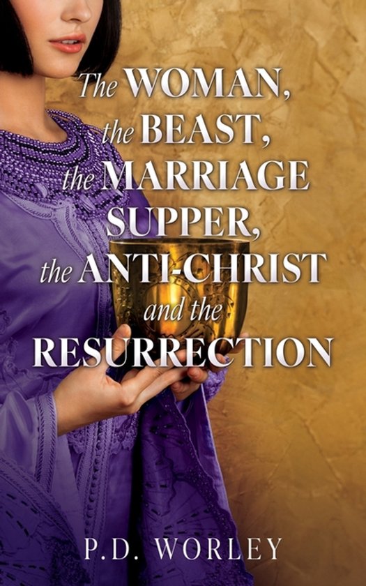 The Woman, the Beast, the Marriage Supper, the Anti-Christ a ... - cover
