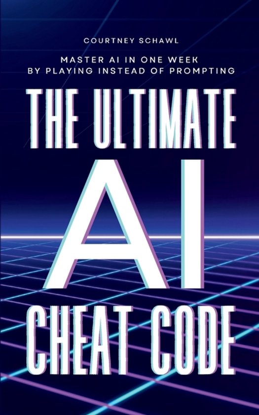 The Ultimate AI Cheat Code: Master AI in One Week by Playing Instead of ...