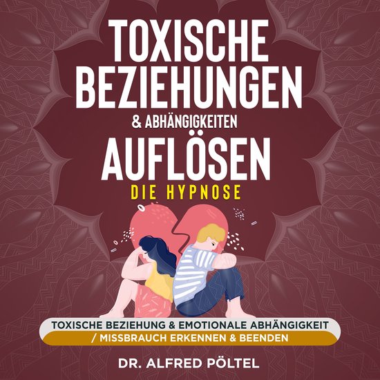 Toxische Beziehungen & Abhängigkeiten auflösen - die Hypno ... - cover