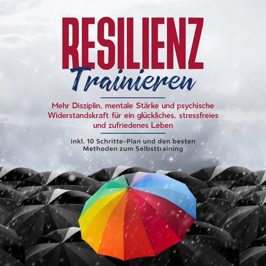 Resilienz trainieren: Mehr Disziplin, mentale Stärke und ps ... - cover