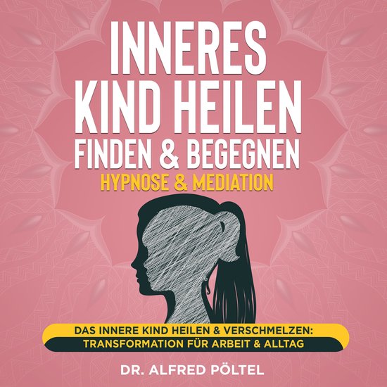 Inneres Kind heilen, finden & begegnen - Hypnose & Mediation - cover
