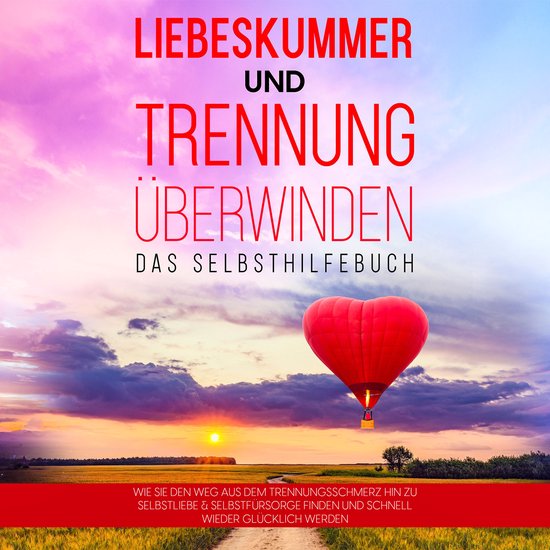 Liebeskummer und Trennung überwinden - Das Selbsthilfebuch: ... - cover
