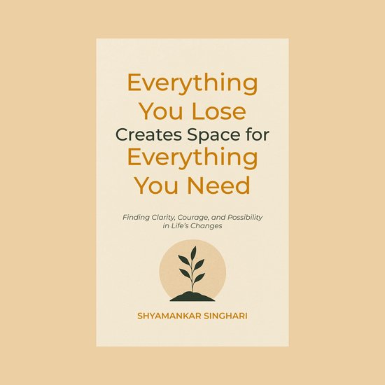 Everything You Lose Creates Space for Everything You Need