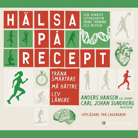 Hälsa på recept : träna smartare, må bättre, lev längr ... - cover