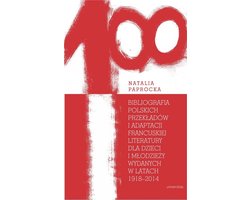 Bibliografia polskich przekładów i adaptacji francuskiej literatury dla dzieci i młodzieży wydanych - Universitas - Natalia Paprocka - boek in het Pools