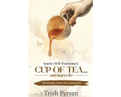 You're NOT Everyone's CUP of TEA and That's OK!