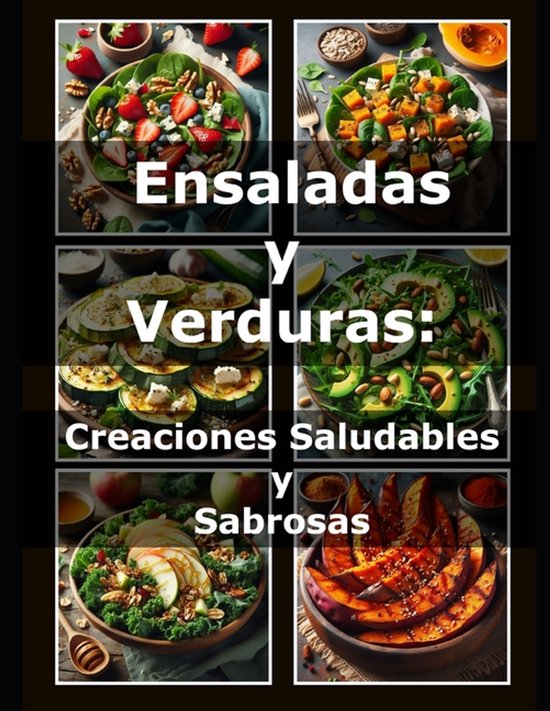 Collage van vier gezonde salades en geroosterde groenten met tekst 'Ensaladas Y Verduras: Creaciones Saludables Y Sabrosas'.