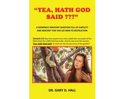 "Yea, Hath God Said ": A Seemingly Innocent Question Full Of Subtlety And Mischief That Has Led Man To Destruction