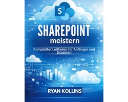 SharePoint meistern: Kompletter Leitfaden fï¿½r Anfï¿½nger und Experten