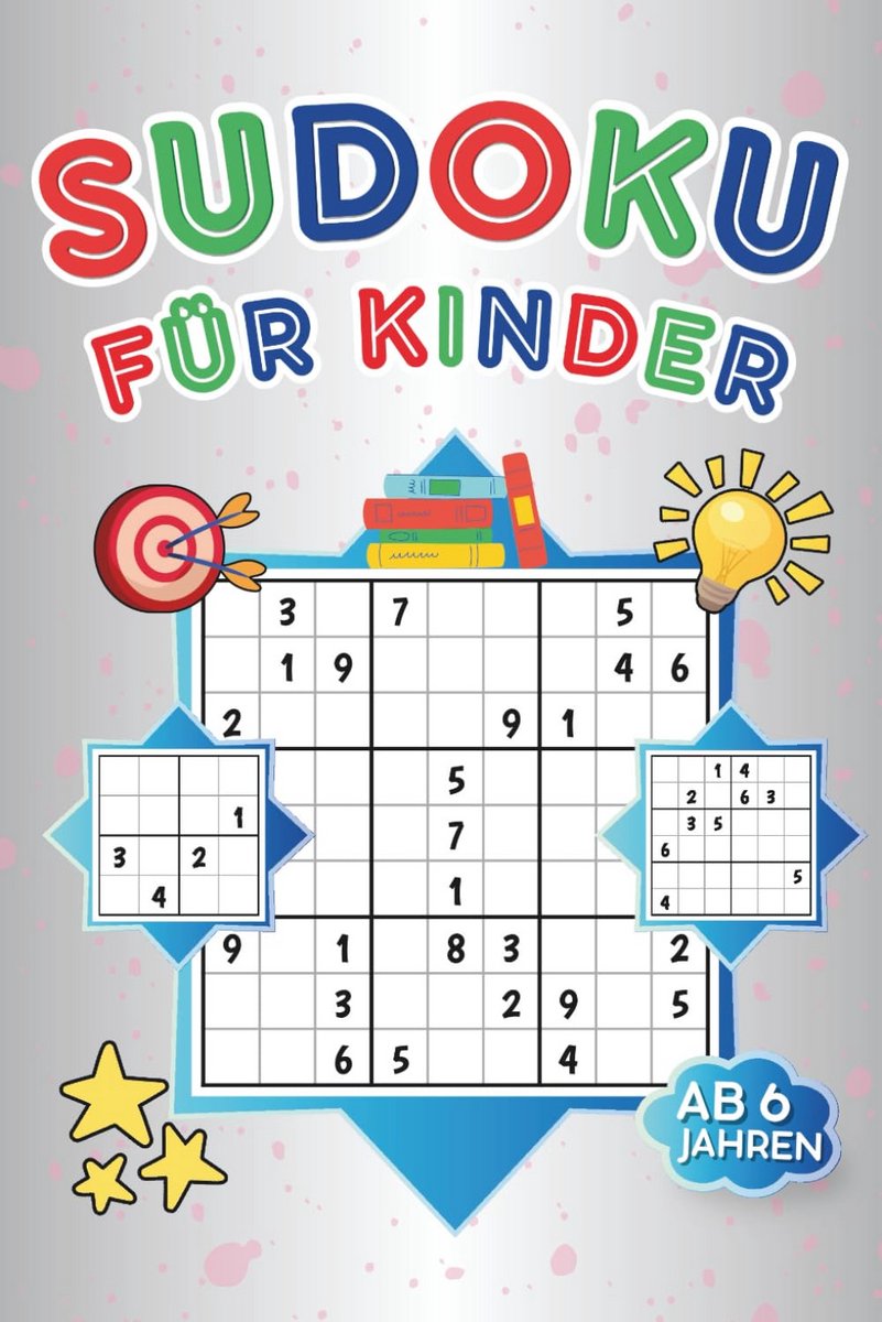 Sudoku Puzzelboek voor Kinderen Vanaf 6 Jaar: Logisch Denken Trainen - Inclusief 300 Puzzels (4x4, 6x6, 9x9) en Oplossingen