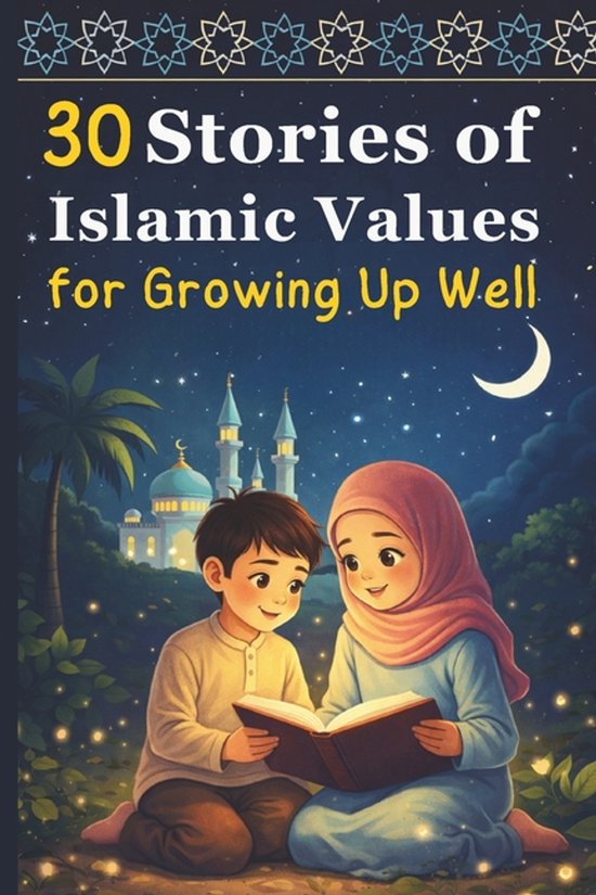 30 Stories of Islamic Values for Growing Up Well, Abdellah Idouakrim | 9798243691437 |... | bol
