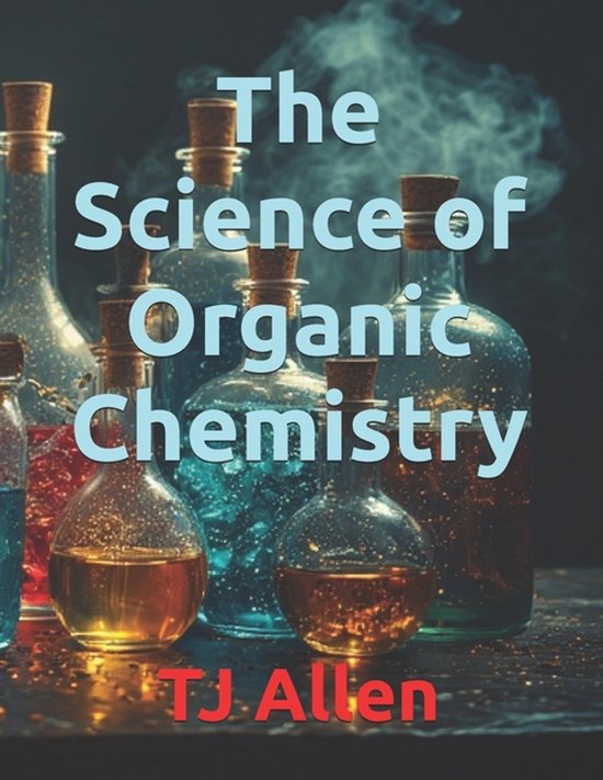 The Science of Everything-The Science of Organic Chemistry - cover