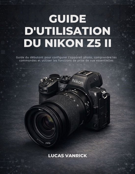 Guide d'Utilisation Du Nikon Z5 II