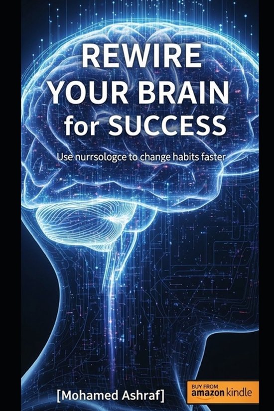 Rewire Your Brain for Success Use neuroscience to change hab ... - cover