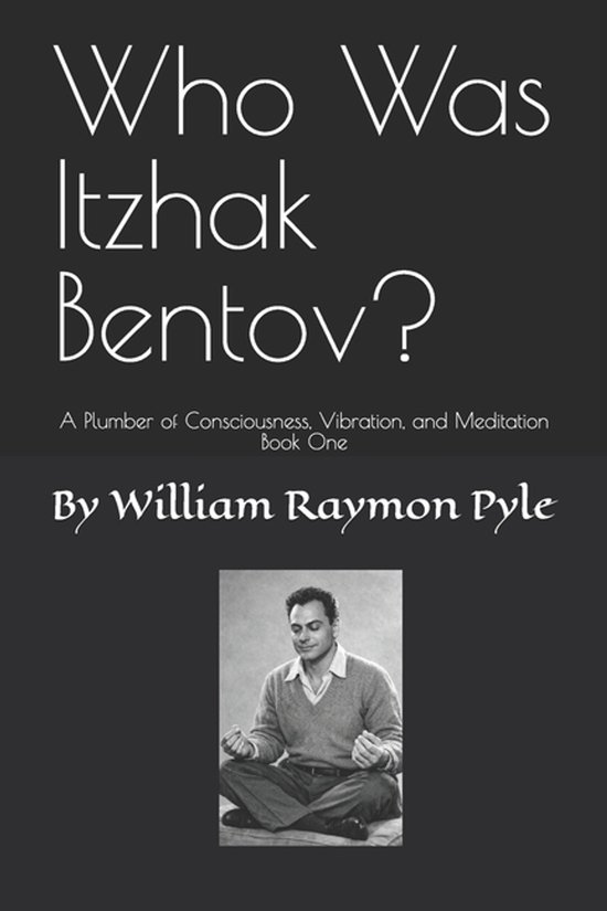 The Life and Times of Itzhak Bentov- Who Was Itzhak Bentov? - cover