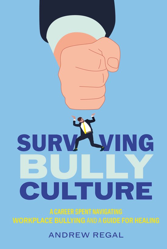 Surviving Bully Culture: A Career Spent Navigating Workplace ... - cover