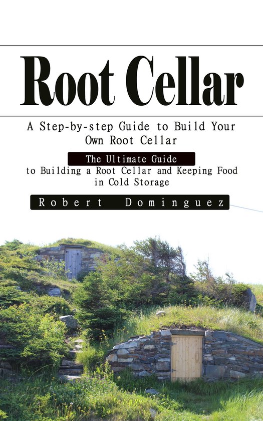 Root Cellar: A Step-by-step Guide to Build Your Own Root Cel ... - cover