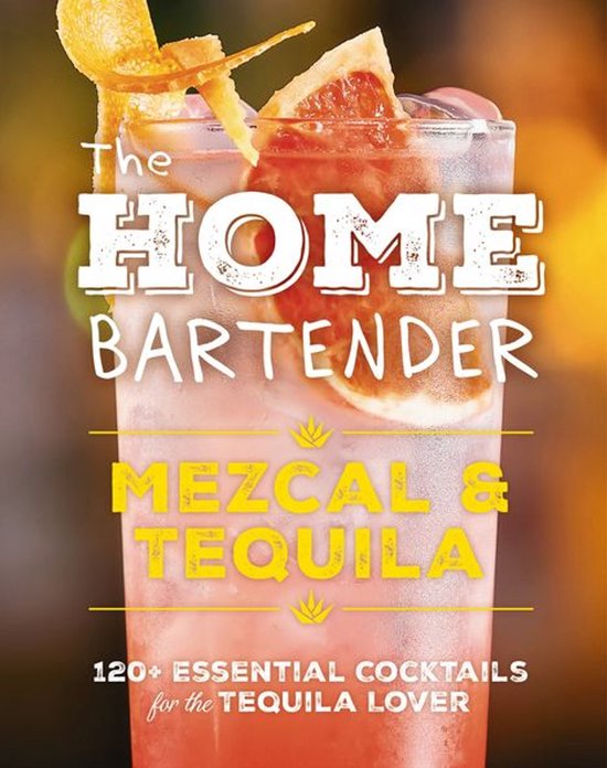 The Home Bartender: Mezcal and Tequila - cover