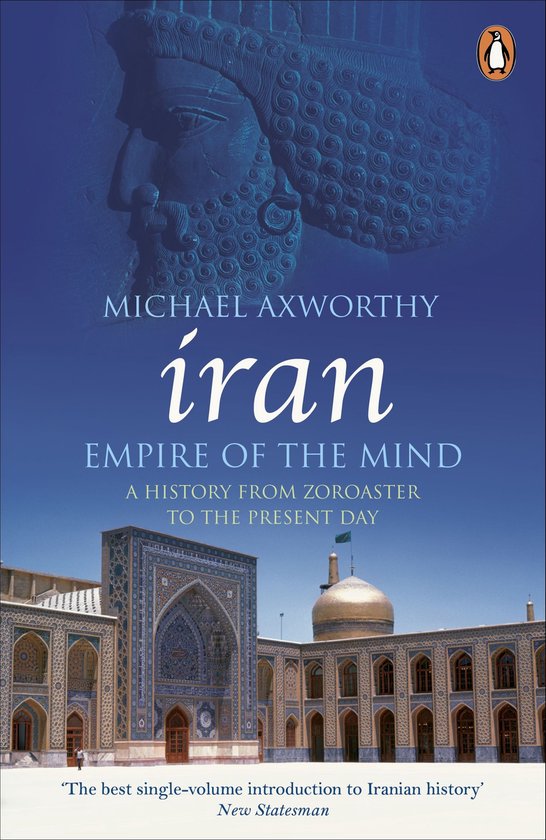 Boek 'Iran: Empire of the Mind' door Michael Axworthy, met een reliëf van een Perzische koning en een moskee op de voorgrond.