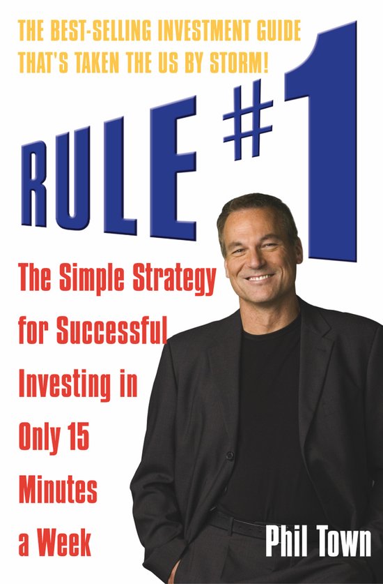 Boekomslag voor 'Rule #1' met een lachende man in pak. Tekst: 'THE BEST-SELLING INVESTMENT GUIDE THAT'S TAKEN THE US BY STORM! RULE #1 THE SIMPLE STRATEGY FOR SUCCESSFUL INVESTING IN ONLY 15 MINUTES A WEEK PHIL TOWN'.