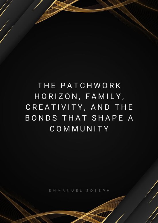 The Patchwork Horizon, Family, Creativity, and the Bonds That Shape a Community