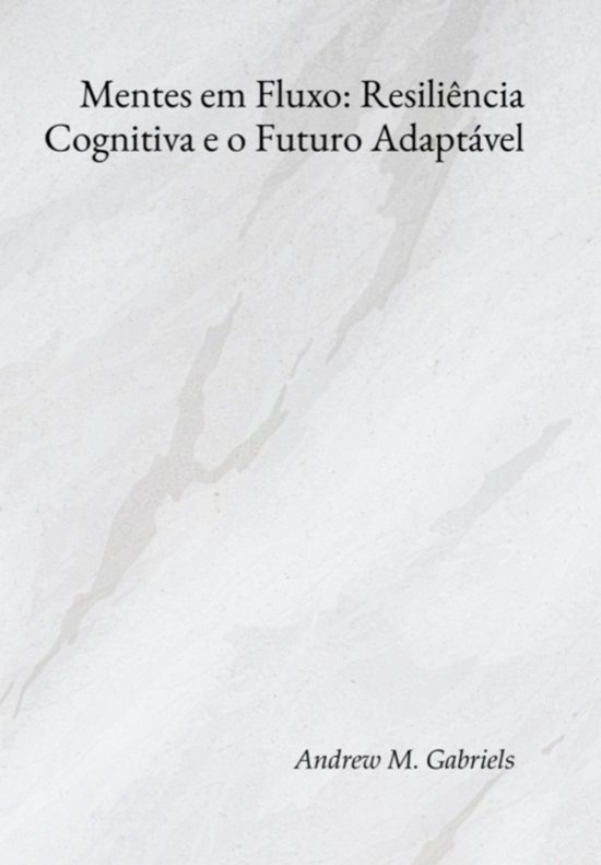 Mentes Em Fluxo: Resiliência Cognitiva E O Futuro Adaptáve ... - cover