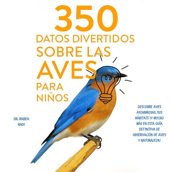 350 Datos Divertidos sobre las Aves para Niños Descubre Aves Asombrosas, Sus Hábitats ¡y Mucho Más en Esta Guía Definitiva de Observación de Aves y Naturaleza!
