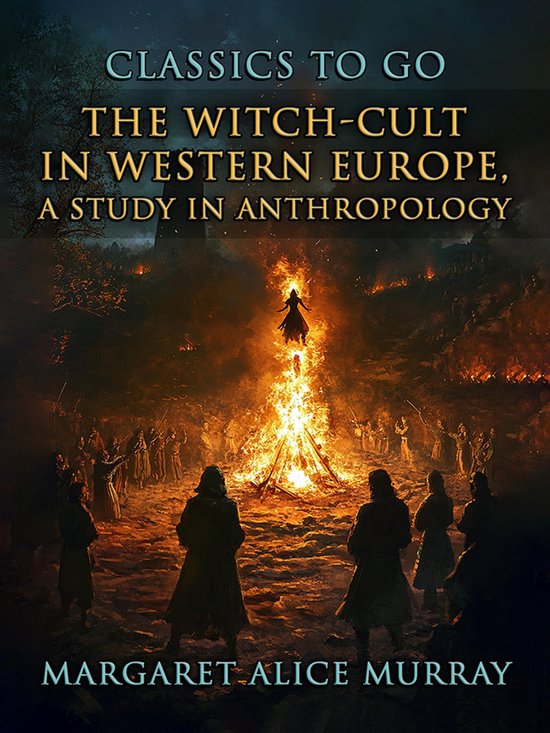 Classics To Go - The Witch-Cult in Western Europe, A Study in Anthropology