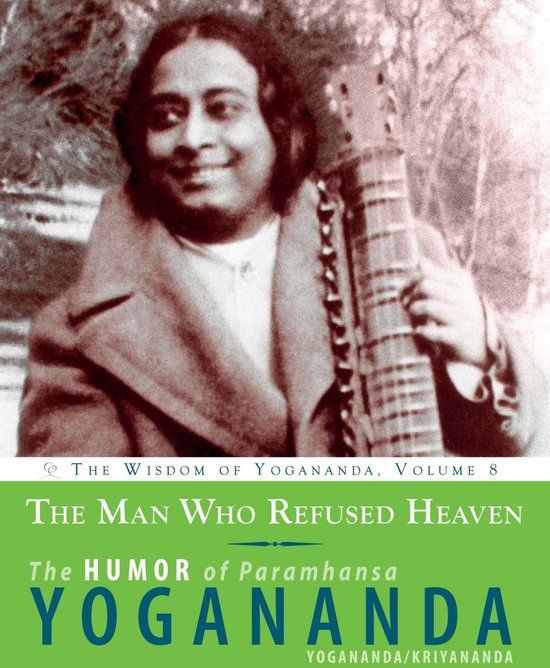 The Wisdom of Yogananda 8 - The Man Who Refused Heaven