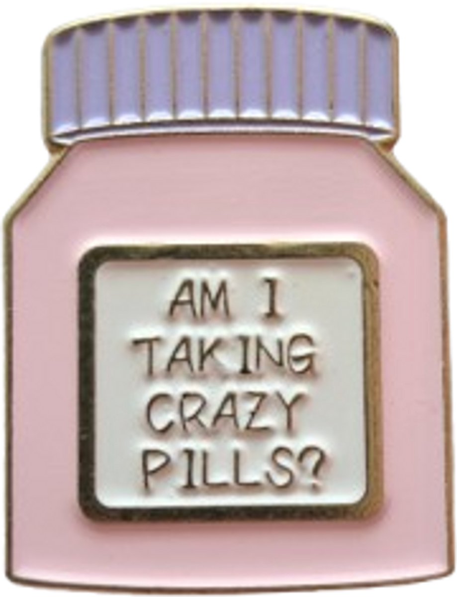 Pin Broche - Am I taking crazy pills? - Kledingsped - Speldje voor rugzak of kleding - Kleine cadeautjes - enamel pin - Grappige badge - 1 stuk