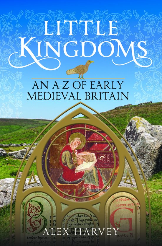 Boek kaft: 'Little Kingdoms, An A-Z of Early Medieval Britain' met een illustratie van een middeleeuwse manuscript in een sierlijk raam, onder een afbeelding van een gouden vogel.