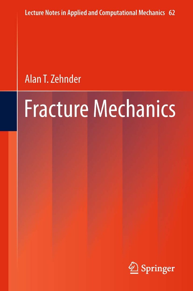Lecture Notes In Applied And Computational Mechanics- Fracture Mechanics van Alan T. Zehnder