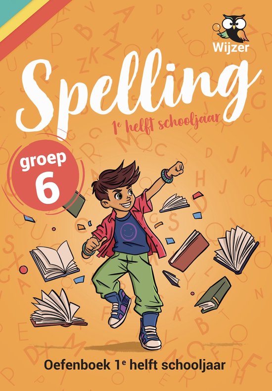 Spelling Groep 6 Oefenboek - 1e helft schooljaar - Geschikt voor Leerling in Beeld (Cito) en IEP-toets midden groep 6 - van de onderwijsexperts van Wijzer over de Basisschool