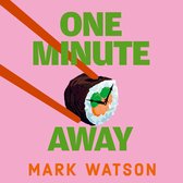 Boekcover met de tekst 'ONE MINUTE AWAY' in groene letters. Een sushirol met een klok erin wordt vastgehouden door oranje eetstokjes. 'MARK WATSON' staat in oranje letters onderaan.