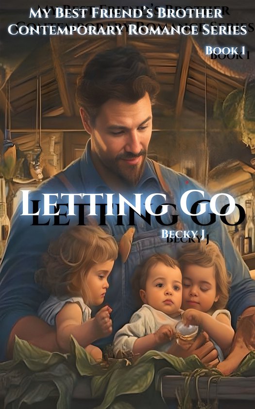 My Best Friend’s Brother Contemporary Romance Series 1 - Letting Go