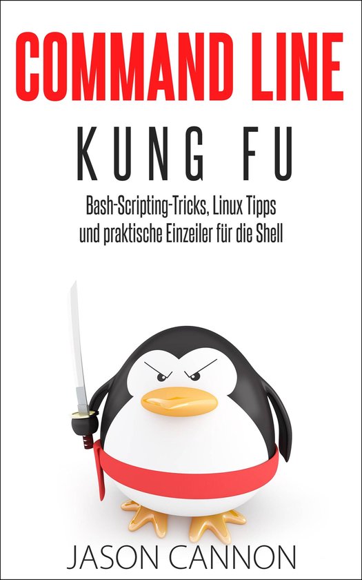 Command Line Kung Fu: Bash-Scripting-Tricks, Linux Tipps und ... - cover