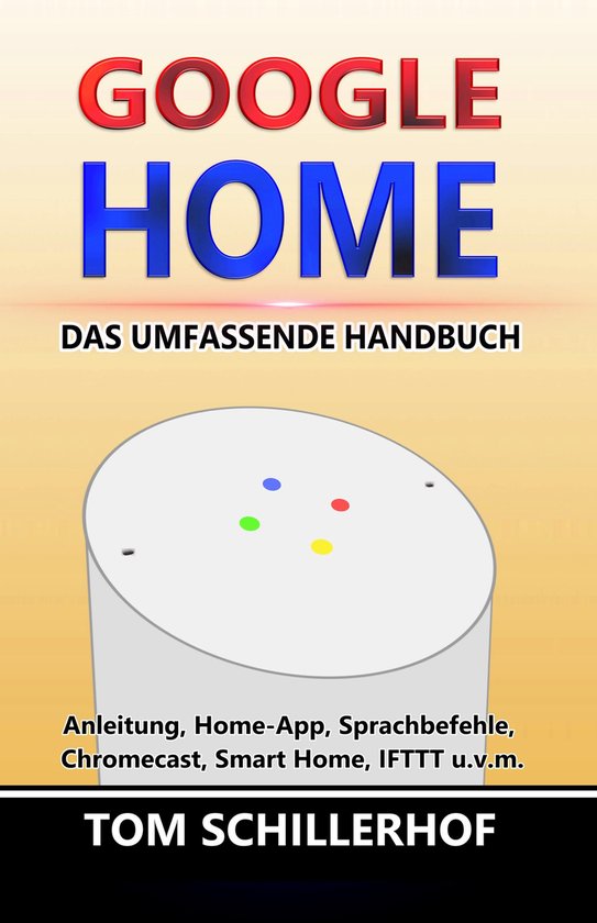 Google Home - Das umfassende Handbuch: Anleitung, Home-App,  ... - cover