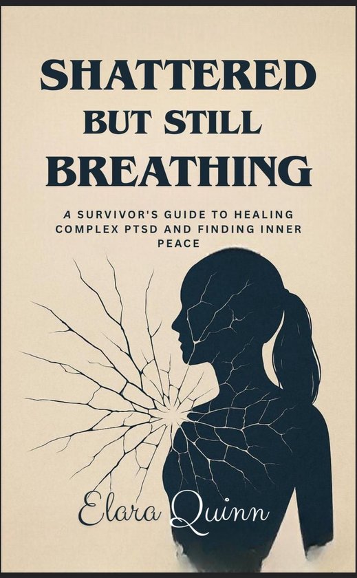 Shattered But Still Breathing-A Survivor's Guide To Healing  ... - cover