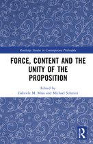 Routledge Studies in Contemporary Philosophy- Force, Content and the Unity of the Proposition
