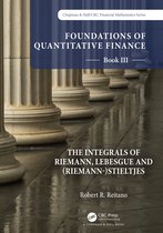 Chapman & Hall/CRC Finance Series- Foundations of Quantitative Finance: Book III. The Integrals of Riemann, Lebesgue and (Riemann-)Stieltjes