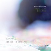 Ensemble PTYX - Einmal, Da Hörte Ich Ihn (CD)