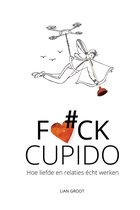 Fuck Cupido - Hoe liefde en relaties écht werken