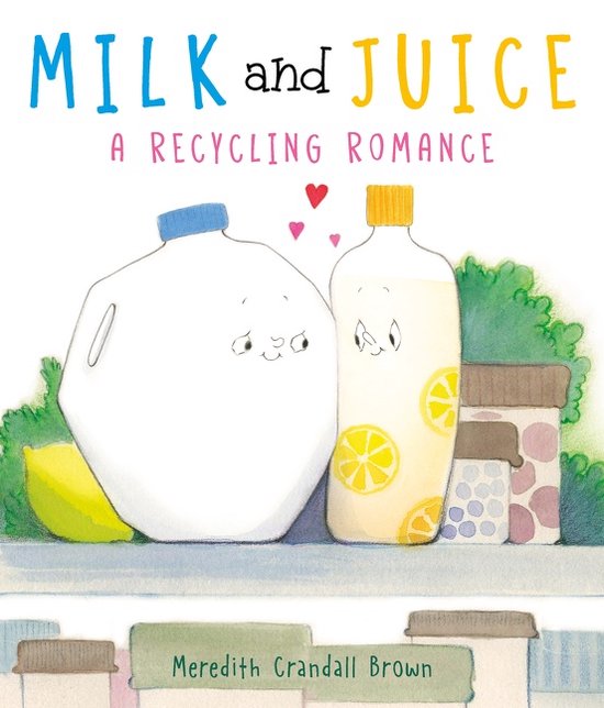 Milk and Juice A Recycling Romance, Meredith Crandall Brown