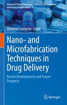 Advanced Clinical Pharmacy - Research, Development and Practical Applications 2 - Nano- and Microfabrication Techniques in Drug Delivery