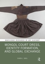 Routledge Research in Art History- Mongol Court Dress, Identity Formation, and Global Exchange