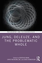 Philosophy and Psychoanalysis- Jung, Deleuze, and the Problematic Whole